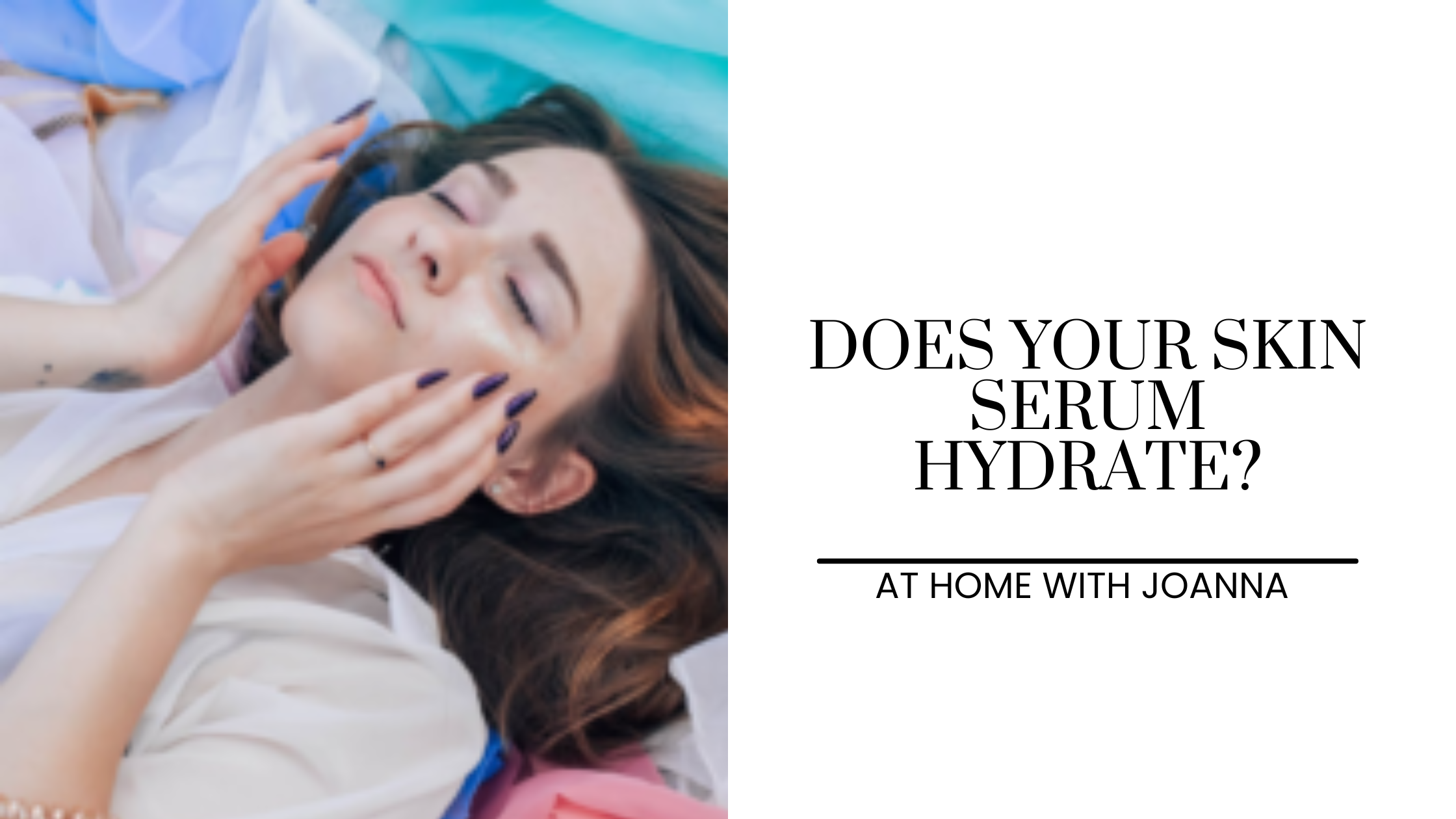 Does Your Skin Serum Hydrate? – At Home With Joanna