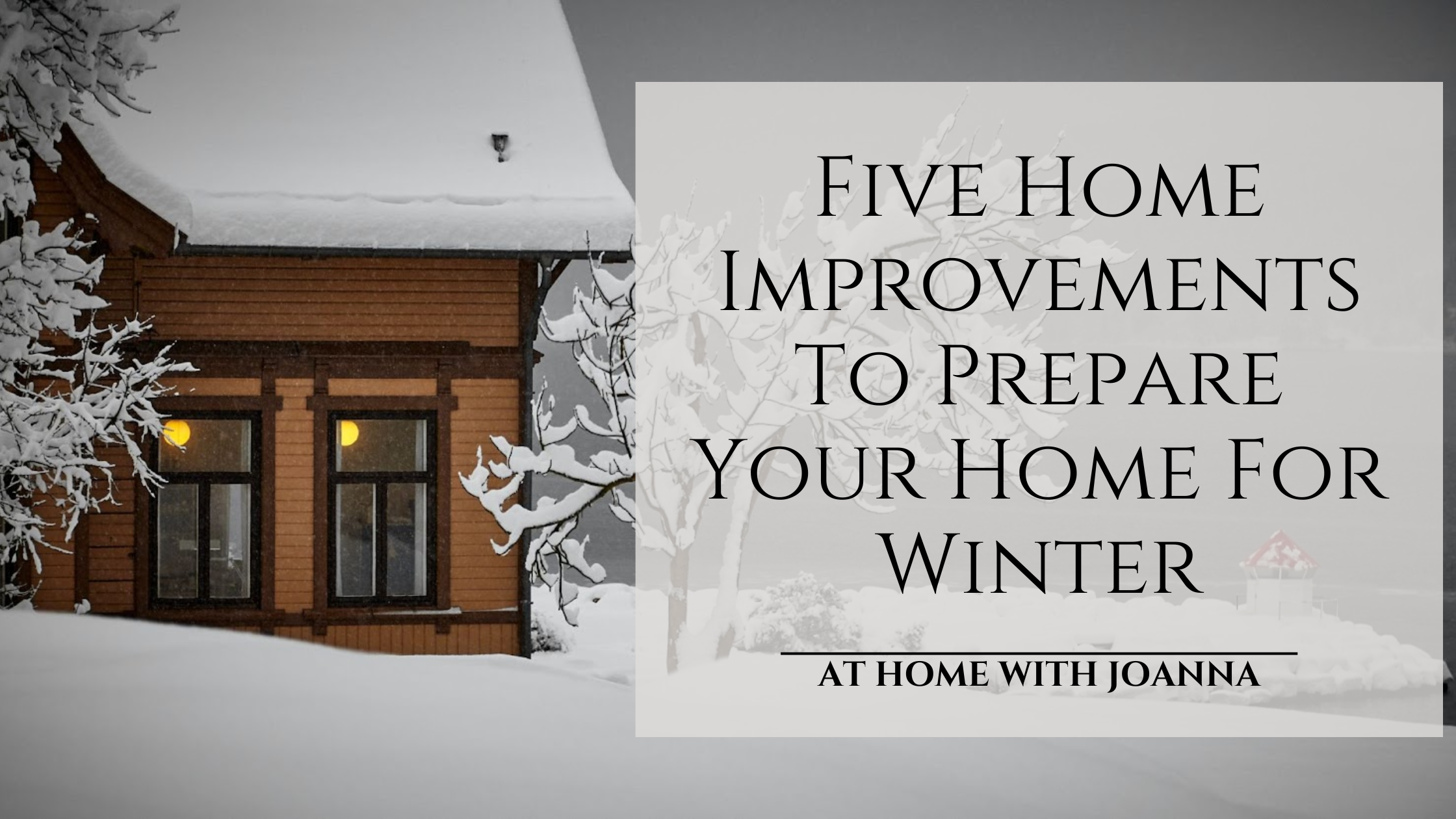 Five Home Improvements To Prepare Your Home For Winter