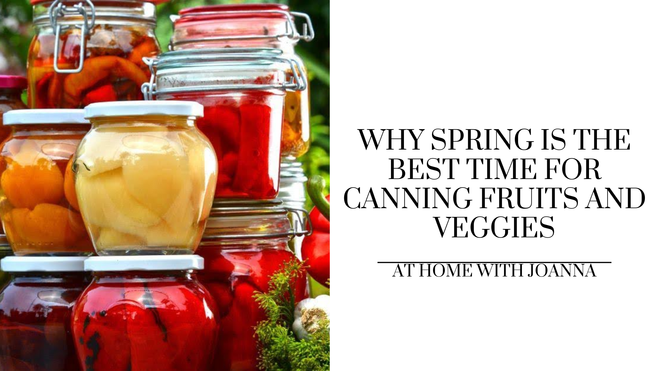 Why Spring Is the Best Time for Canning Fruits and Veggies At Home With Joanna